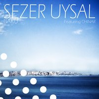 Baku - Sezer Uysal featuring CHINAR & Sezer Uysal & Chinar