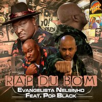 Rap Du Bom - Evangelista Nelsinho & DJ NENÊ OFICIAL & Pop Black