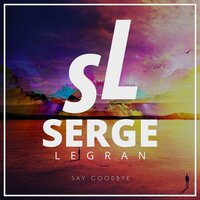Say Goodbye - Serge Legran
