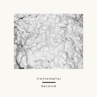 Deceive (feat. Sune Rose Wagner) - Trentemøller & Sune Rose Wagner