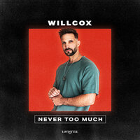 Never Too Much - Willcox
