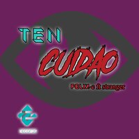 Ten Cuidao - felix-c & Stranger