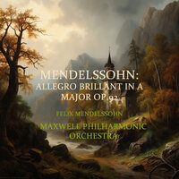 Allegro Brillant In A Major Op.92 - Maxwell Philharmonic Orchestra & Феликс Мендельсон