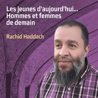 Les jeunes d'aujourd'hui, hommes et femmes de demain, pt. 2 - Rachid Haddach