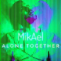 Alone Together - MIKAEL