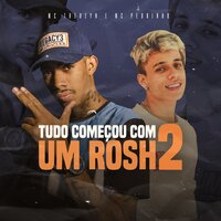 Tudo Começou Com um Rosh 2 - Mc Pedrinho & Mc Theuzyn & Mc Pedrinho, Mc Theuzyn