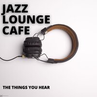 Listen Carefully - Jazz Lounge Cafe