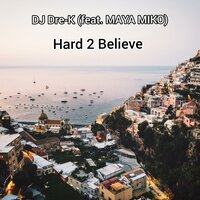 Hard 2 Believe - DJ Dre-K & Maya Miko