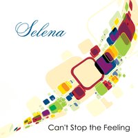 Can't Stop the Feeling - Selena
