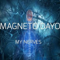 My Nerves - Magneto Dayo