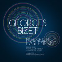 L'arlesienne, Act I: Melodrama III - Consort of London & Жорж Бизе & Consort of Voices & Robert Haydon Clark