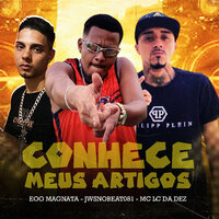 Conhece Meus Artigos - EOO MAGNATA & MC Lc Da Dez & JwsNoBeat081 & 100PanoProdutora