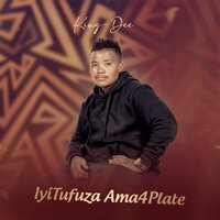 Iyitufuza Ama4Plate - King Dee