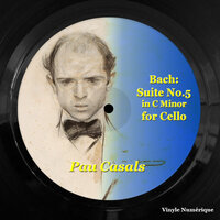 Suite No. 5 for Cello in C Minor, Op. 1011, BWV: Gavotte I & II - Pau Casals & Johann Sebastian Bach