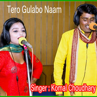 Tero Bata Gulabo Naam - Komal Choudhary