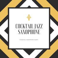 Smooth Saxophone Jazz - Cocktail Jazz Saxophone