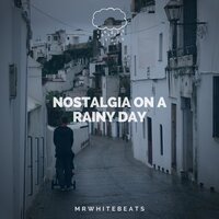 Nostalgia on a rainy day - MrWhiteBeats