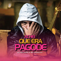 Achei Que Era Pagode - Dj Helinho & MC PRICILA