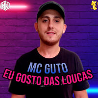 Eu Gosto das Loucas - Mc Guto & Mano Kaue