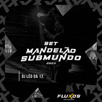Set Mandelão Submundo - DJ Léo Da 17
