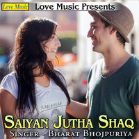 Saiyan Jutha Shaq - Bharat Bhojpuriya