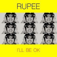 I'll Be OK - Rupee