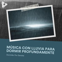 Posponer con Agua de Lluvia - Dormida: Por Daniela & Música De Relajación Para Dormir Profundamente