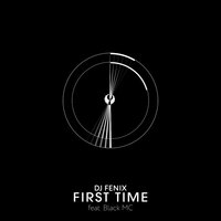 First Time - DJ Fenix & Black MC