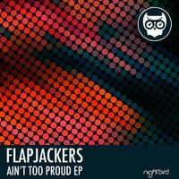 Ain't Too Proud - Flapjackers