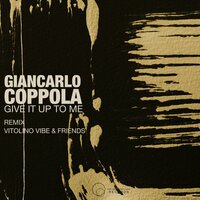 Give It To Me - Giancarlo Coppola & Vitolino Vibe & Friends