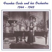 What've You Got to Lose (But Your Heart?) - Frankie Carle and His Orchestra