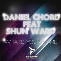 What's Your Name - Daniel Chord & Shun Ward & Jack & Joy