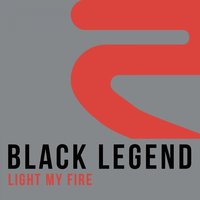 Light My Fire - Black Legend