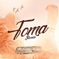 Toma - MC Kabeça & DJ KIEL & MC Gw