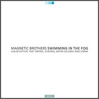 Swimming in the Fog Feat. Anton Golubev - Magnetic Brothers