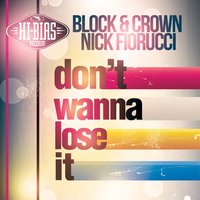 Don't Wanna Lose It - Nick Fiorucci & Block & Crown