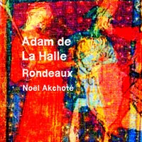 Rondeaux for Three Voices: No. 3, Haro! Le mal d'aimer - Noël Akchoté