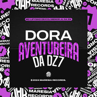 Dora Aventureira da DZ7 - DJ Menor Jl da Zn & Mc Lipynho DS