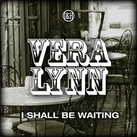 I Shall Be Waiting - Vera Lynn