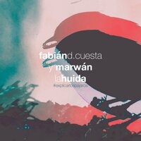 La Huida - Explicar los Pájaros - Fabián D Cuesta & Marwan