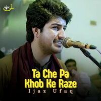 Totey Totey Mey Zra Da Zaat Pa Kandwala K Prot Dai - Ijaz Ufaq