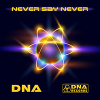 Never Say Never - DNA