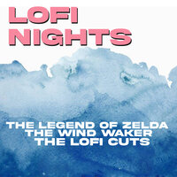 The Great Sea (From "The Legend of Zelda: The Wind Waker") - Lofi Nights
