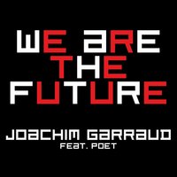 We Are the Future - Joachim Garraud & Poet Name Life