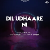 Dil Udhaare Ni - Ashok Gill