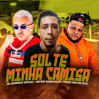 Solte Minha Camisa - MC Rodrigo Oficial & Metrô Ambulante