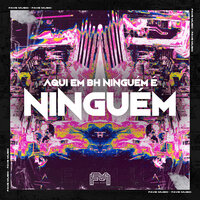 Aqui em BH Ninguem É de Ninguém - DJ YOHAN & MC NK BH