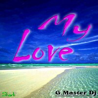 My Love - G. Master DJ