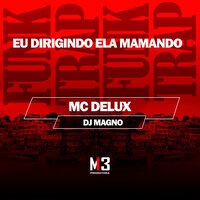Eu Dirigindo Ela Mamando - MC Delux & Dj Magno