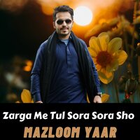 Zarga Me Tul Sora Sora Sho - Mazloom Yaar